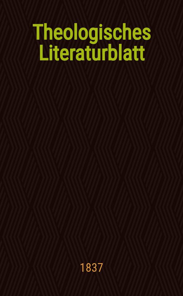 Theologisches Literaturblatt : zur Allgemeinen Kirchenzeitung. 1837, № 5