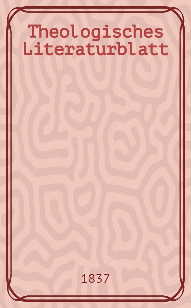 Theologisches Literaturblatt : zur Allgemeinen Kirchenzeitung. 1837, № 11