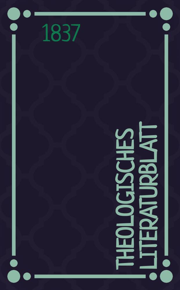 Theologisches Literaturblatt : zur Allgemeinen Kirchenzeitung. 1837, № 18