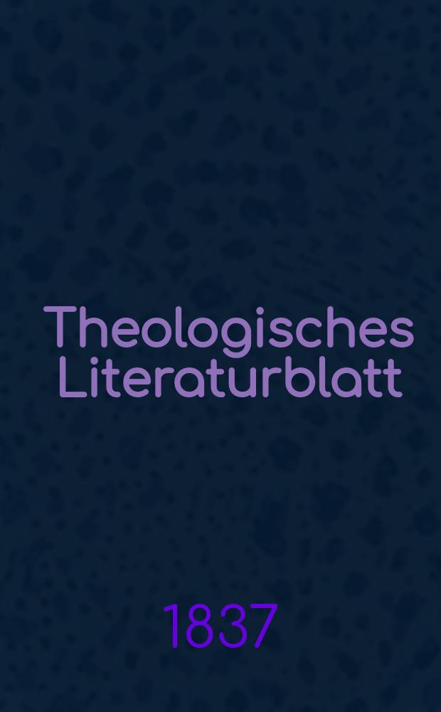 Theologisches Literaturblatt : zur Allgemeinen Kirchenzeitung. 1837, № 73