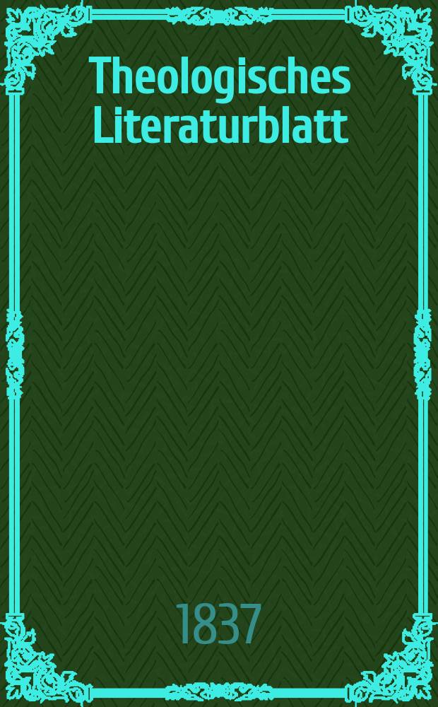 Theologisches Literaturblatt : zur Allgemeinen Kirchenzeitung. 1837, № 102