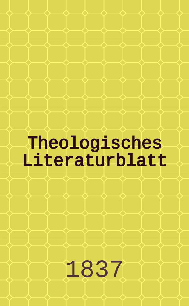 Theologisches Literaturblatt : zur Allgemeinen Kirchenzeitung. 1837, № 107