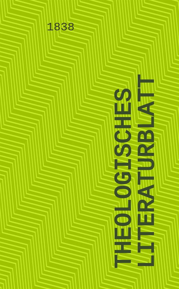 Theologisches Literaturblatt : zur Allgemeinen Kirchenzeitung. 1838, № 11
