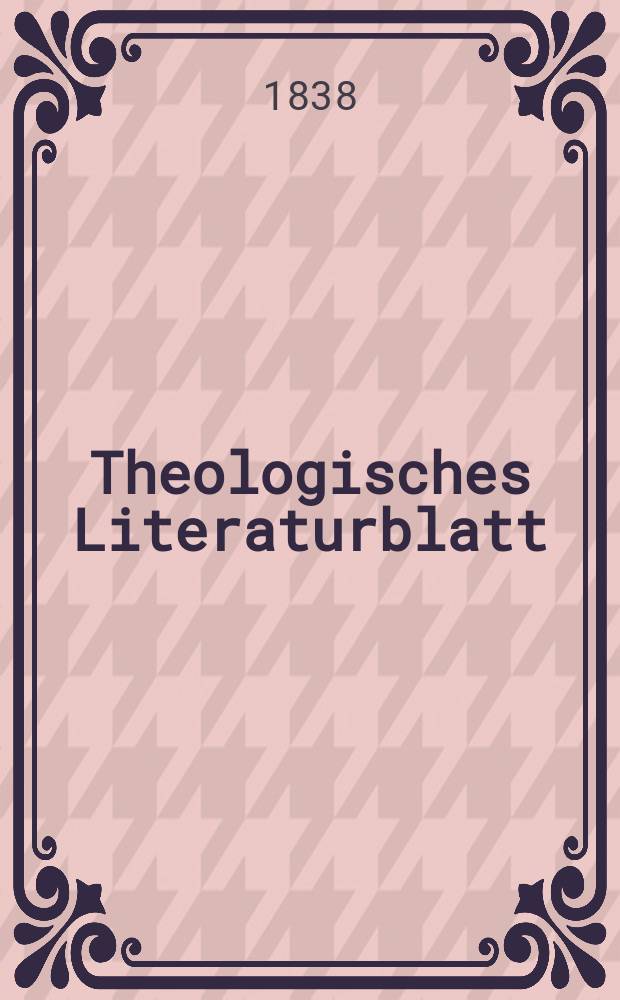 Theologisches Literaturblatt : zur Allgemeinen Kirchenzeitung. 1838, № 31