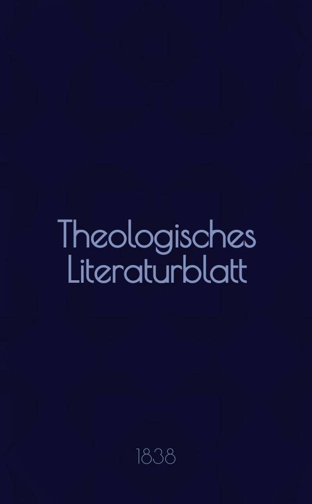 Theologisches Literaturblatt : zur Allgemeinen Kirchenzeitung. 1838, № 46