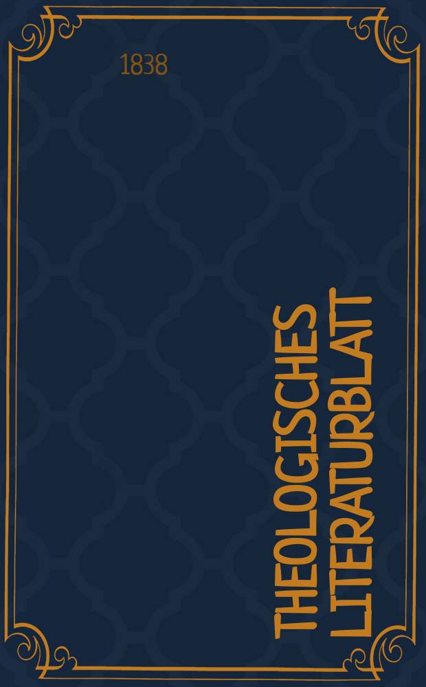 Theologisches Literaturblatt : zur Allgemeinen Kirchenzeitung. 1838, № 47