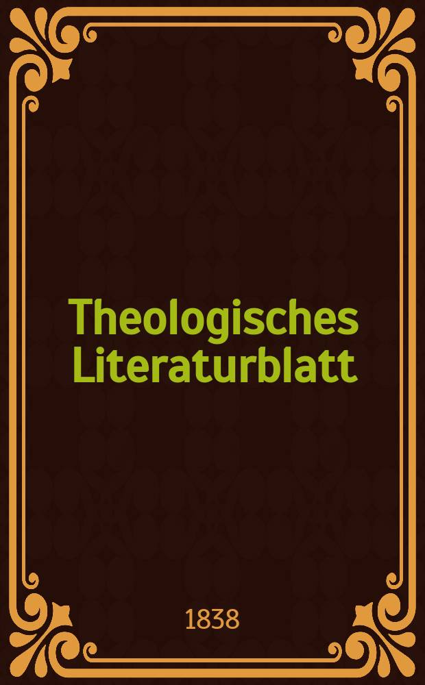 Theologisches Literaturblatt : zur Allgemeinen Kirchenzeitung. 1838, № 51