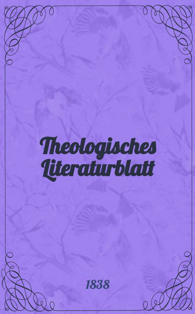 Theologisches Literaturblatt : zur Allgemeinen Kirchenzeitung. 1838, № 63