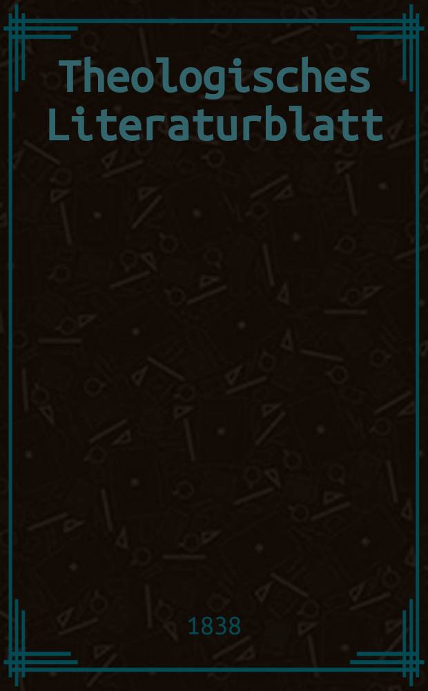 Theologisches Literaturblatt : zur Allgemeinen Kirchenzeitung. 1838, № 76