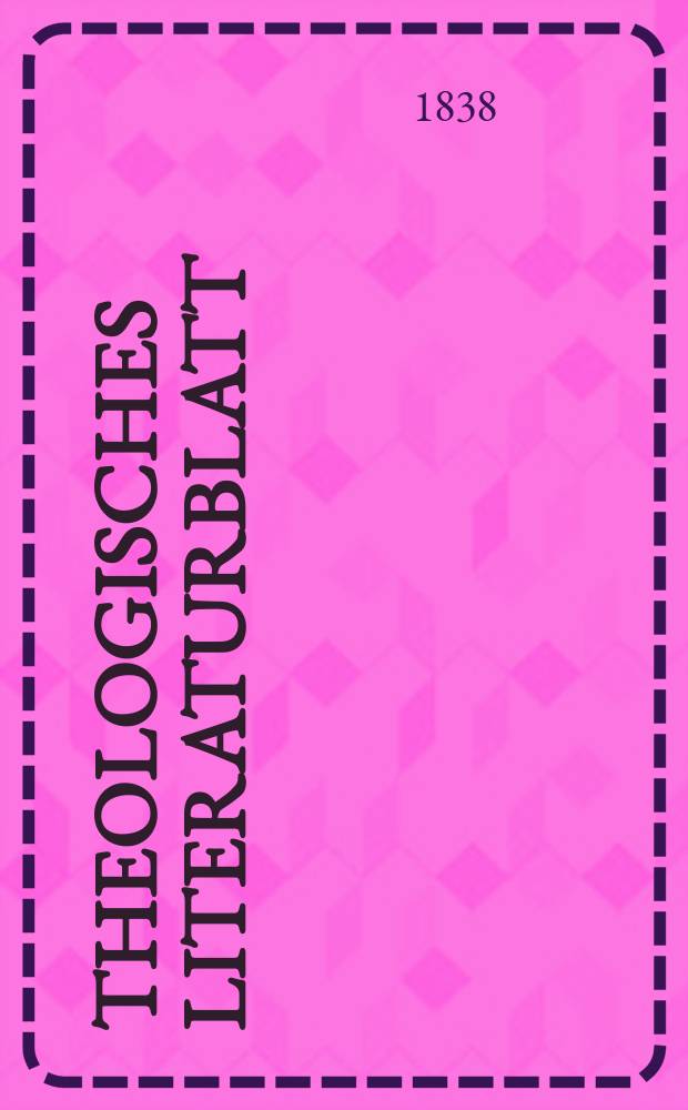 Theologisches Literaturblatt : zur Allgemeinen Kirchenzeitung. 1838, № 77