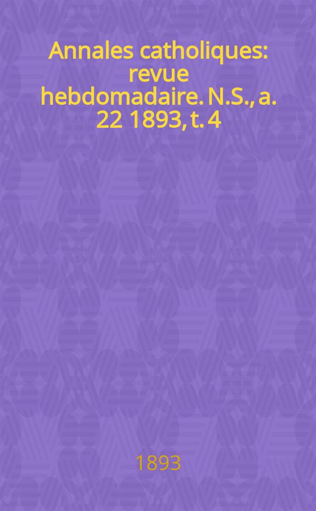 Annales catholiques : revue hebdomadaire. N.S., a. 22 1893, t. 4 (86), № 1144