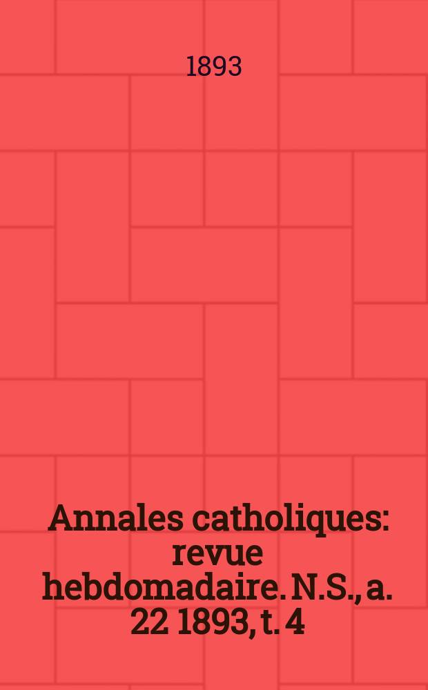 Annales catholiques : revue hebdomadaire. N.S., a. 22 1893, t. 4 (86), № 1146