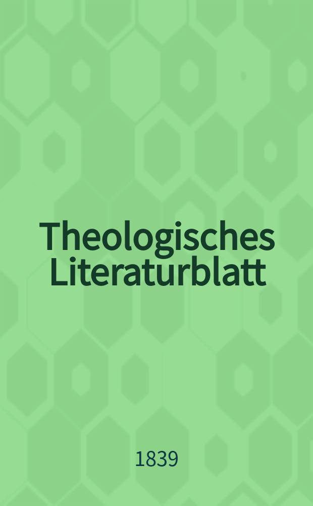 Theologisches Literaturblatt : zur Allgemeinen Kirchenzeitung. 1839, № 4