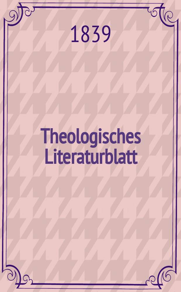 Theologisches Literaturblatt : zur Allgemeinen Kirchenzeitung. 1839, № 91