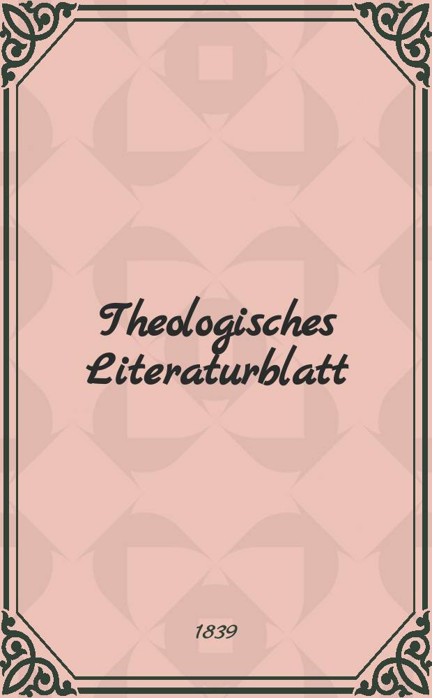 Theologisches Literaturblatt : zur Allgemeinen Kirchenzeitung. 1839, № 107