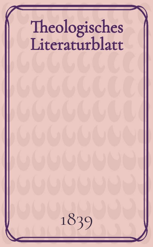 Theologisches Literaturblatt : zur Allgemeinen Kirchenzeitung. 1839, № 108