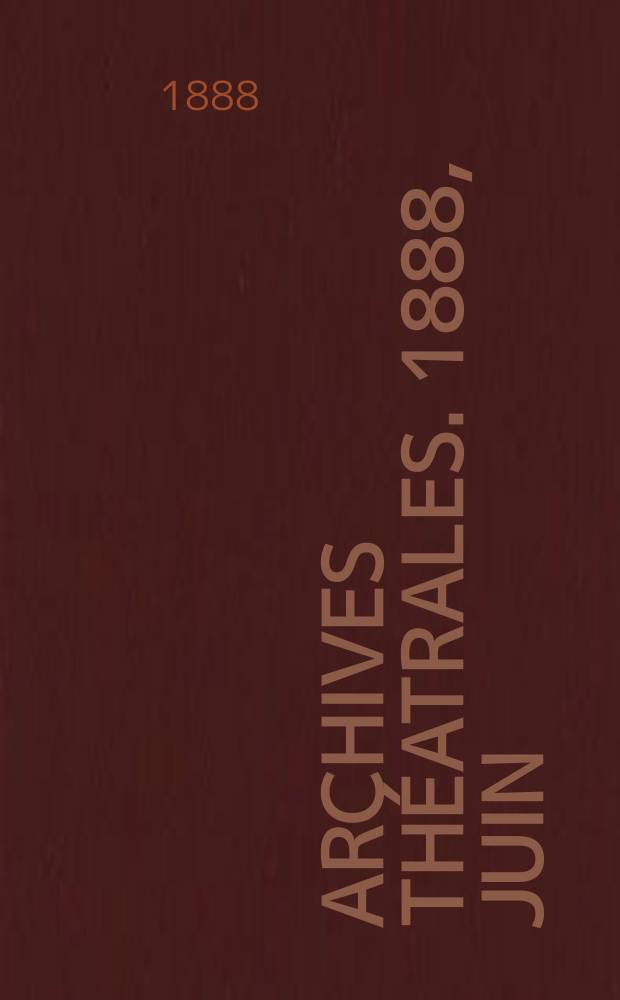 Archives théatrales. 1888, juin