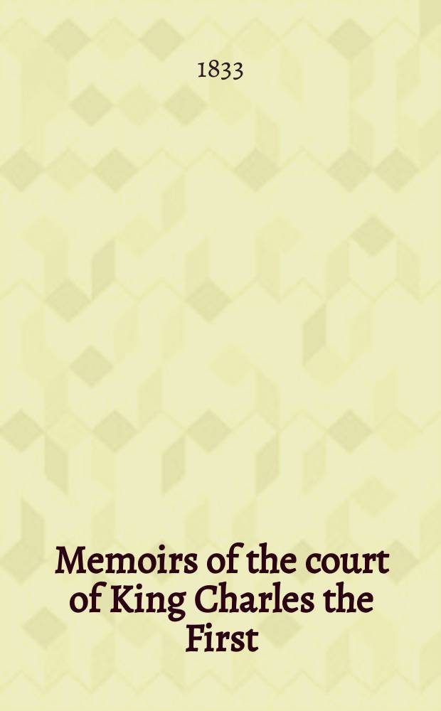 Memoirs of the court of King Charles the First : in 2 vol. Vol. 2