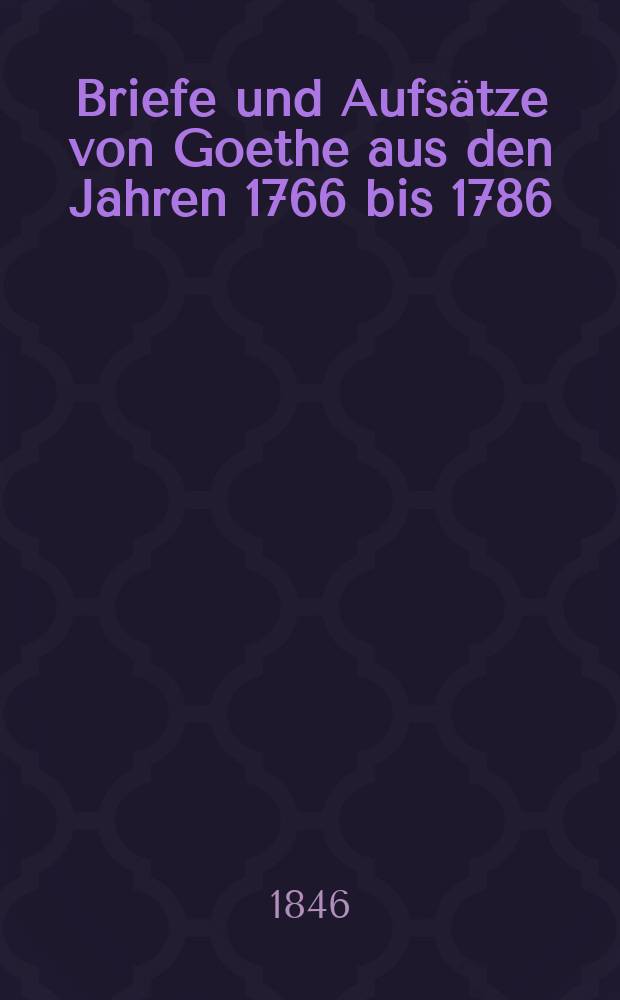 Briefe und Aufs&auml;tze von Goethe aus den Jahren 1766 bis 1786 = Письма и сочинения Гёте с 1766 по 1786 гг.