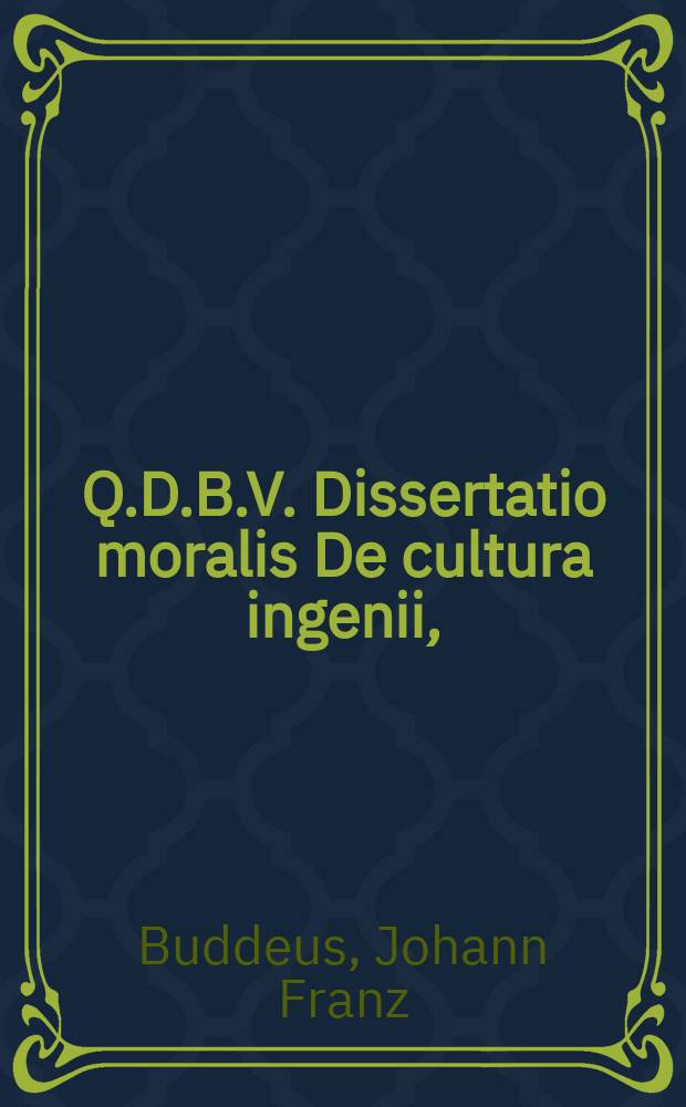 Q.D.B.V. Dissertatio moralis De cultura ingenii,