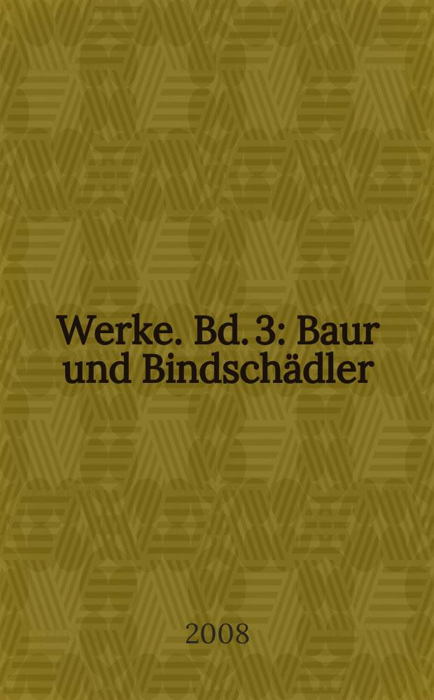 Werke. Bd. 3 : Baur und Bindsch&auml;dler