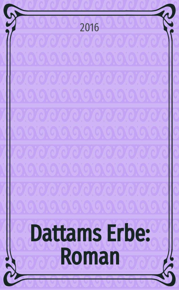 Dattams Erbe : Roman