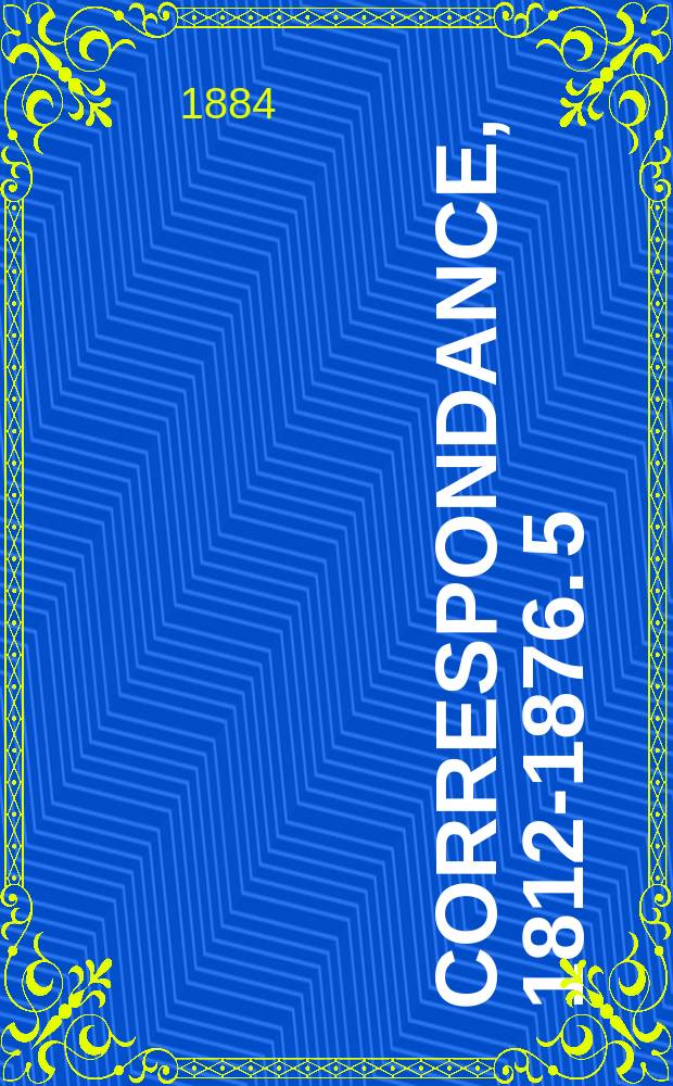 Correspondance, 1812-1876. 5