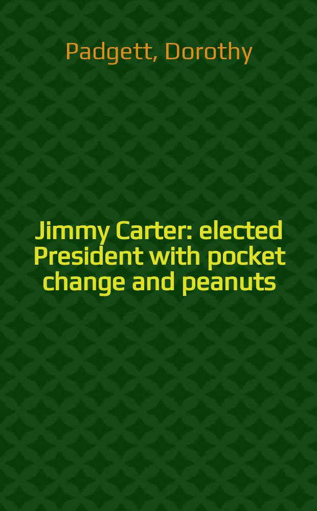 Jimmy Carter : elected President with pocket change and peanuts = Джимми Картер