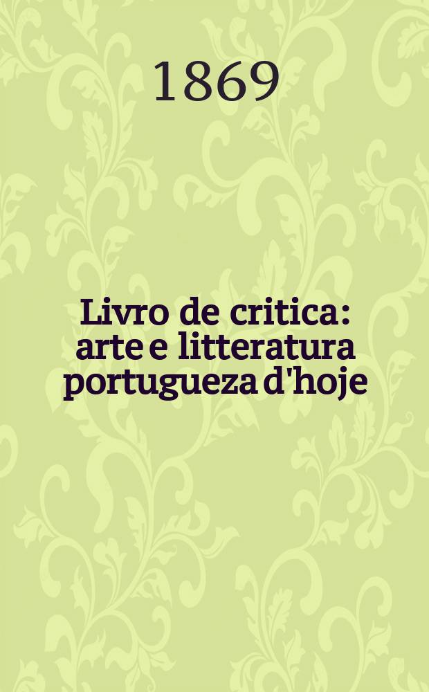 Livro de critica : arte e litteratura portugueza d'hoje = Книга критики