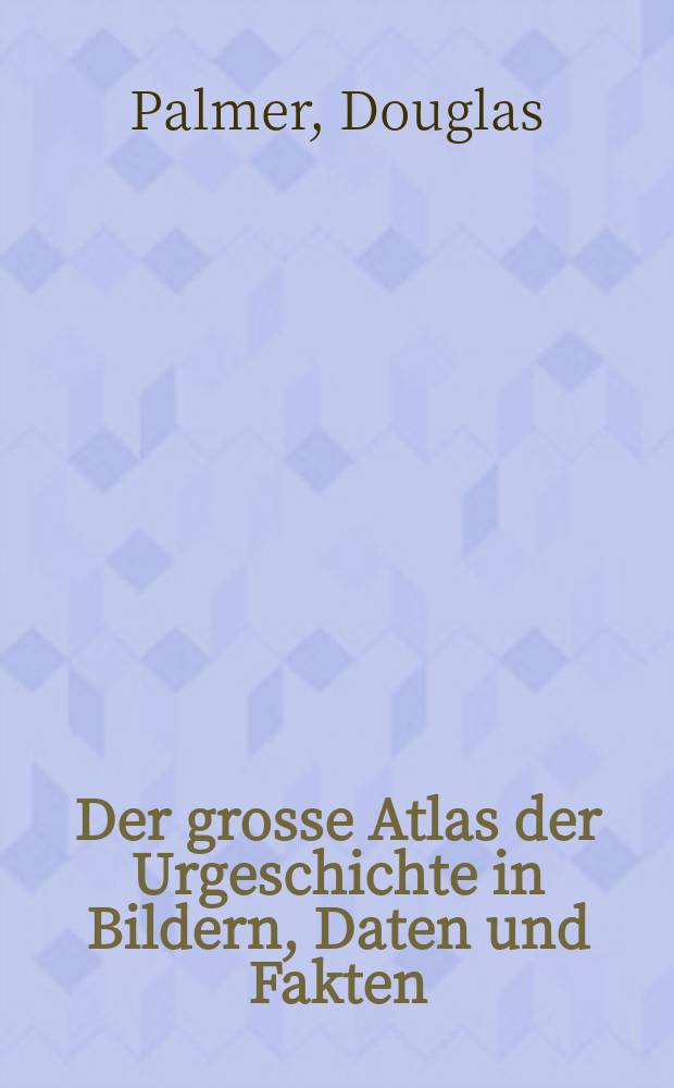 Der grosse Atlas der Urgeschichte in Bildern, Daten und Fakten = Большой атлас предыстории в картинках, датах и фактах