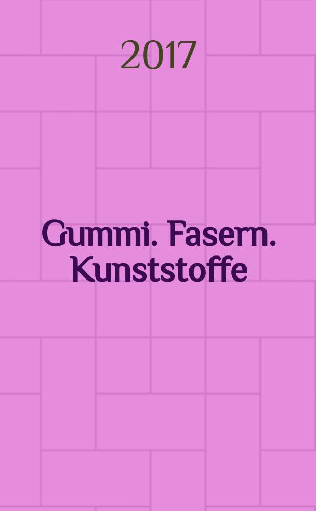 Gummi. Fasern. Kunststoffe : Intern. Fachzeitschrift für die Polymer - Verarbeitung. Jg. 70 2017, № 10