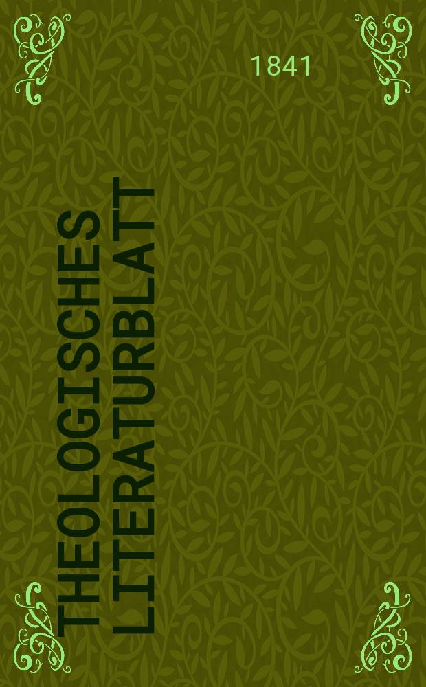 Theologisches Literaturblatt : zur Allgemeinen Kirchenzeitung. 1841, № 1