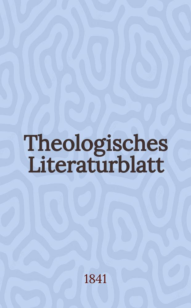 Theologisches Literaturblatt : zur Allgemeinen Kirchenzeitung. 1841, № 7