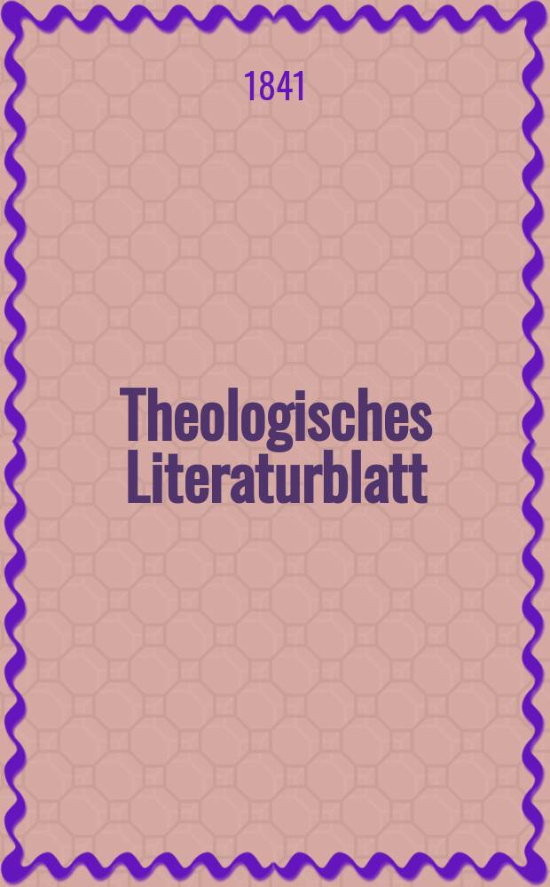 Theologisches Literaturblatt : zur Allgemeinen Kirchenzeitung. 1841, № 19