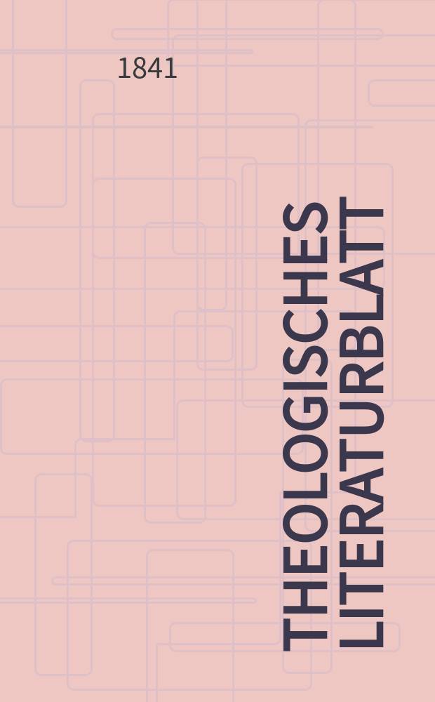 Theologisches Literaturblatt : zur Allgemeinen Kirchenzeitung. 1841, № 21