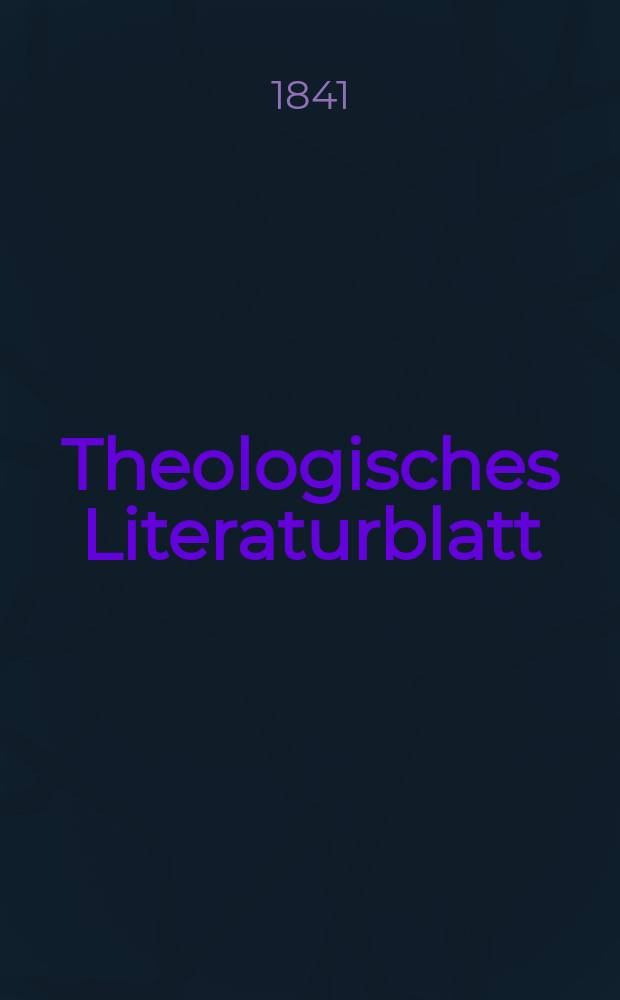 Theologisches Literaturblatt : zur Allgemeinen Kirchenzeitung. 1841, № 41