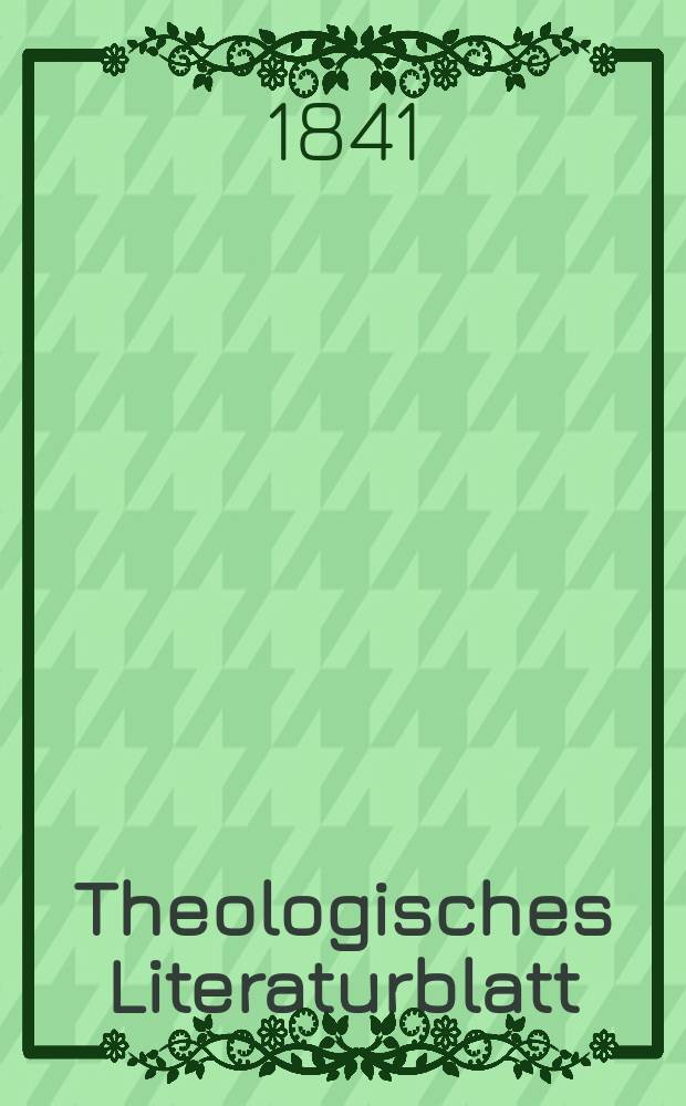 Theologisches Literaturblatt : zur Allgemeinen Kirchenzeitung. 1841, № 114