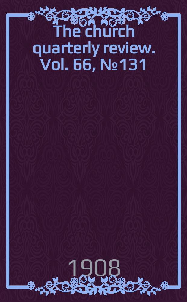 The church quarterly review. Vol. 66, № 131