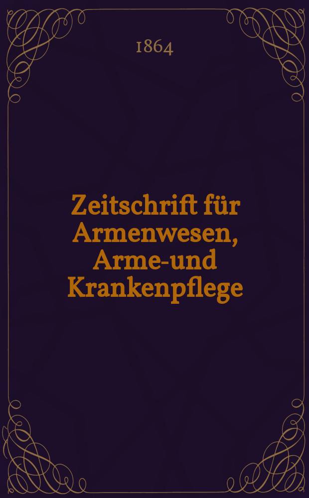 Zeitschrift f&uuml;r Armenwesen, Armen- und Krankenpflege = Журнал о благотворительности, уходе за нищими и больными