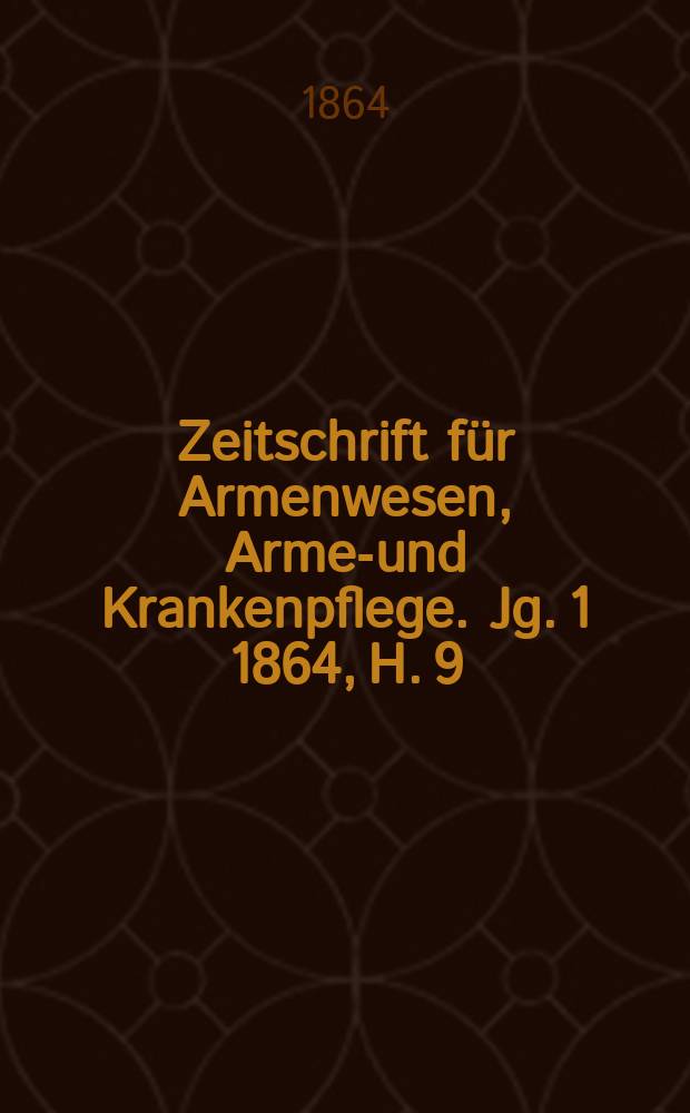 Zeitschrift für Armenwesen, Armen- und Krankenpflege. Jg. 1 1864, H. 9/10