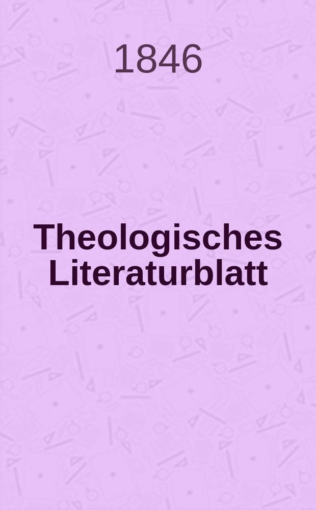 Theologisches Literaturblatt : zur Allgemeinen Kirchenzeitung. 1846, № 10