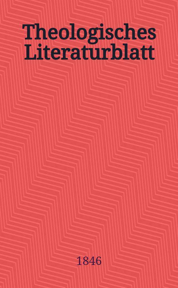 Theologisches Literaturblatt : zur Allgemeinen Kirchenzeitung. 1846, № 48
