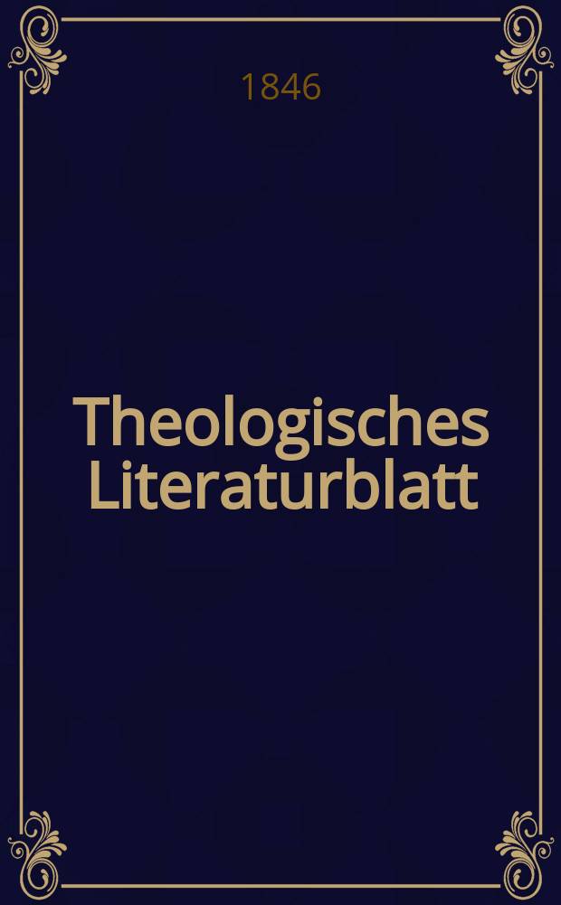 Theologisches Literaturblatt : zur Allgemeinen Kirchenzeitung. 1846, № 106