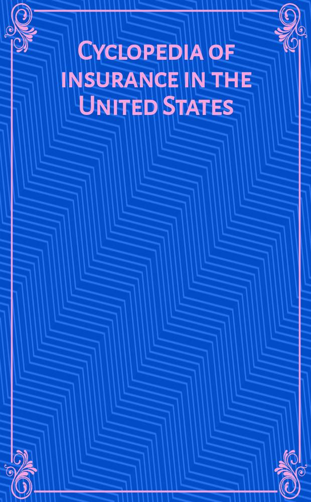 Cyclopedia of insurance in the United States : ... annual edition. 56 : 1946/1947