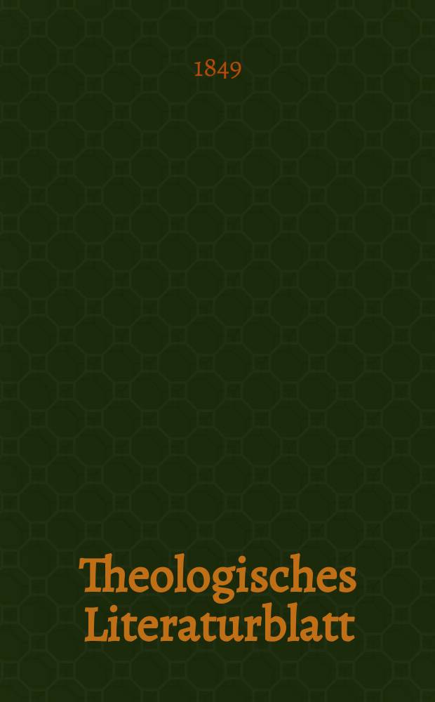 Theologisches Literaturblatt : zur Allgemeinen Kirchenzeitung. 1849, № 1