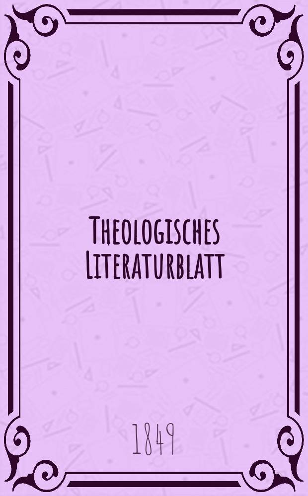 Theologisches Literaturblatt : zur Allgemeinen Kirchenzeitung. 1849, № 57