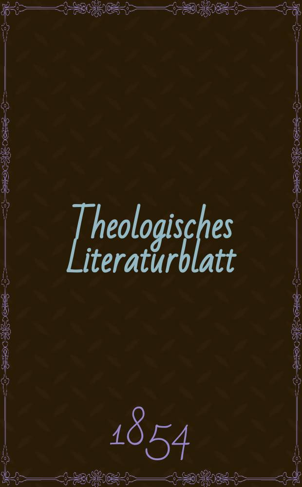 Theologisches Literaturblatt : zur Allgemeinen Kirchenzeitung. 1854, № 18