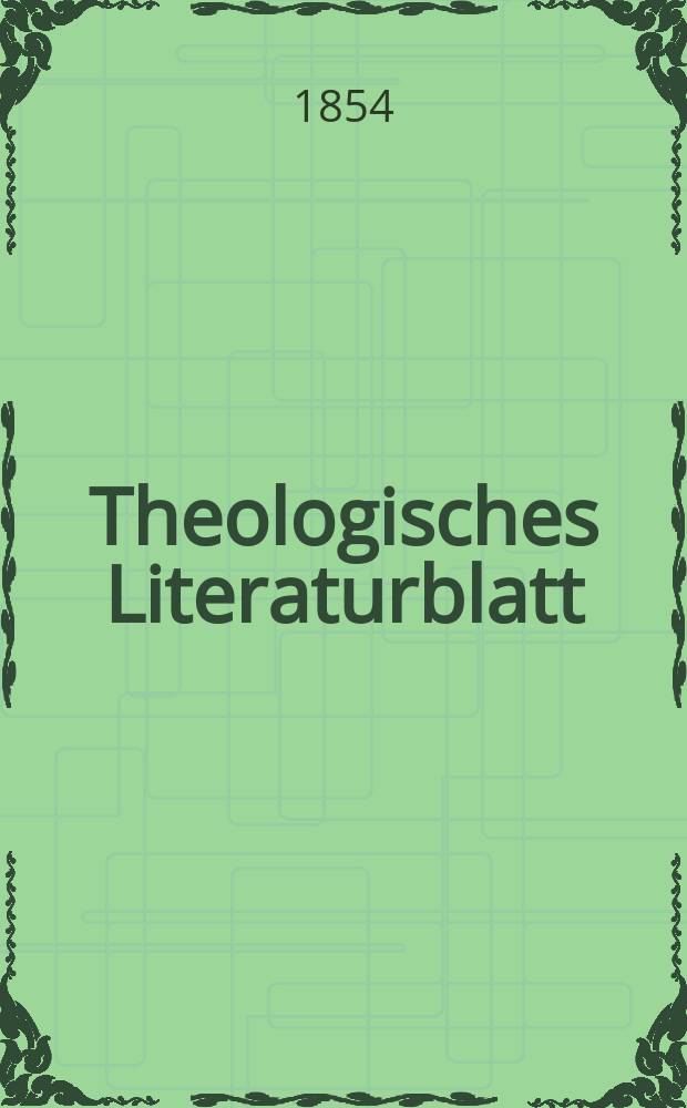 Theologisches Literaturblatt : zur Allgemeinen Kirchenzeitung. 1854, № 47
