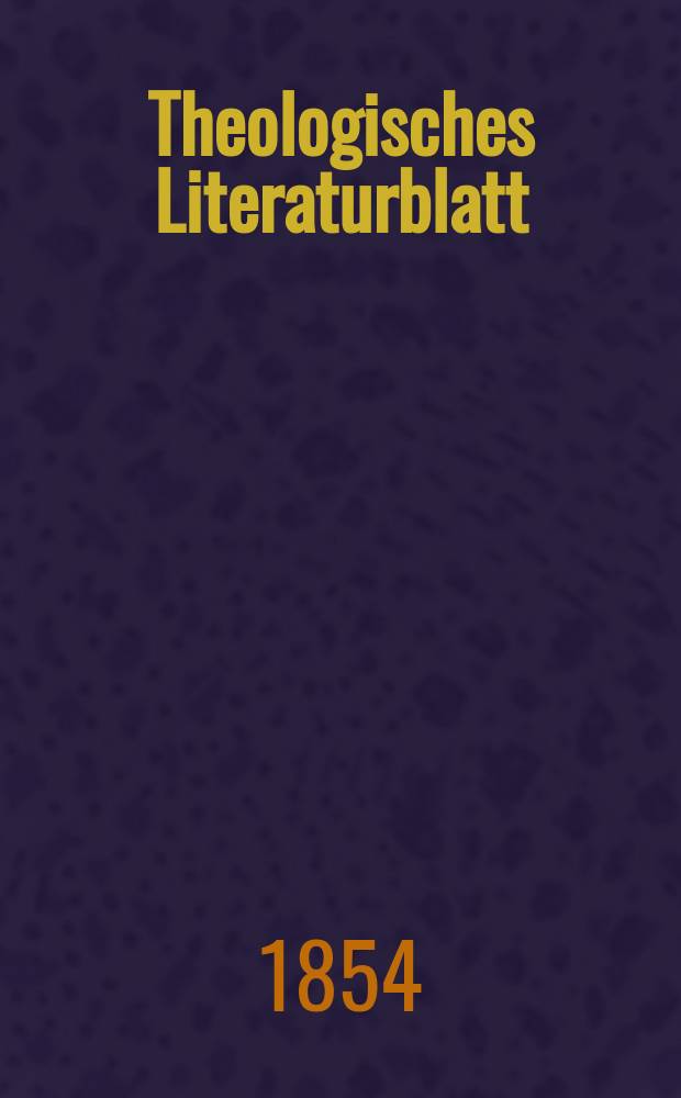 Theologisches Literaturblatt : zur Allgemeinen Kirchenzeitung. 1854, № 53