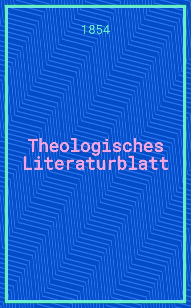 Theologisches Literaturblatt : zur Allgemeinen Kirchenzeitung. 1854, № 74